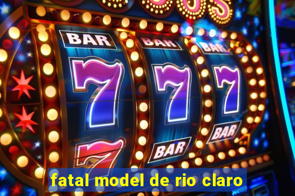 fatal model de rio claro